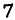7